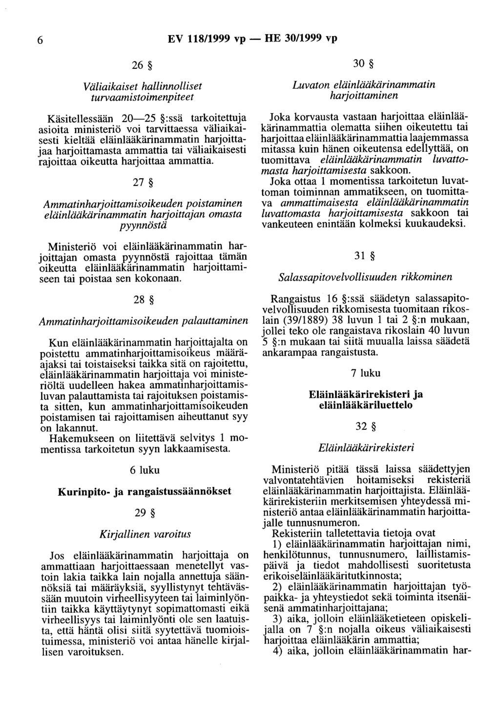 6 EV 118/1999 vp- HE 30/1999 vp 26 30 Väliaikaiset hallinnolliset turvaamistoimenpiteet Käsitellessään 20-25 :ssä tarkoitettuja asioita ministeriö voi tarvittaessa väliaikaisesti kieltää