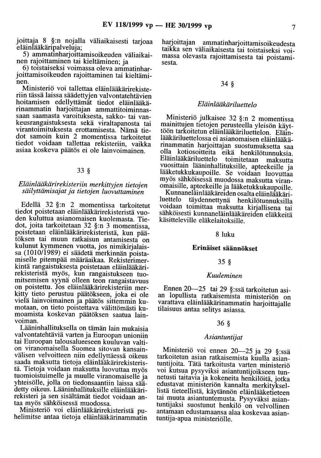 EV 118/1999 vp- HE 30/1999 vp 7 joittaja 8 _ :n noj~lla väliaikaisesti tarjoaa eläinlääkänpalveluja; 5) ammatinharjoittamisoikeuden väliaikainen rajoittaminen tai kieltäminen; ja 6) toistaiseksi