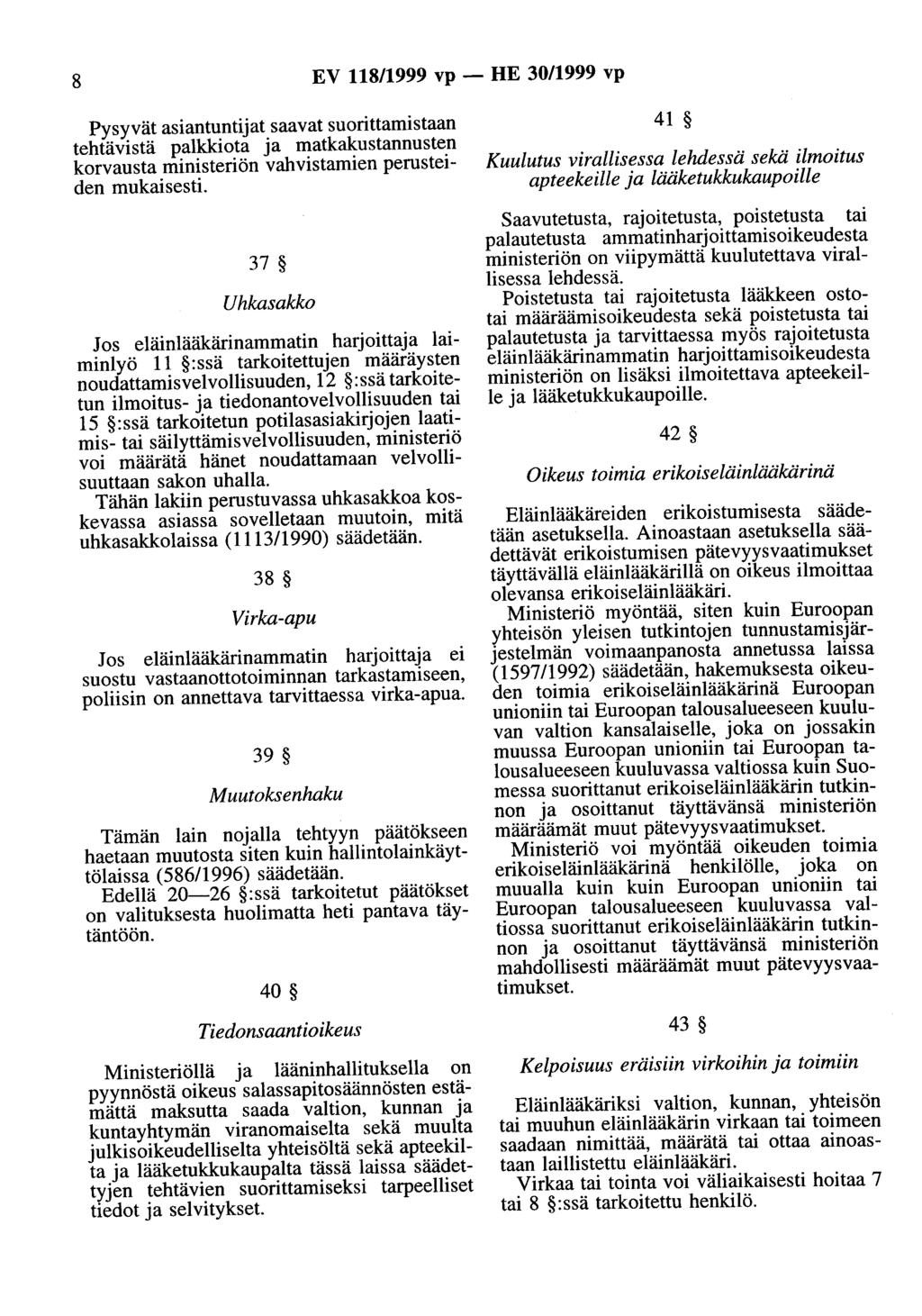 8 EV 118/1999 vp - HE 30/1999 vp Pysyvät asiantuntijat saavat suorittamistaan tehtävistä palkkiota ja matkakustannusten korvausta ministeriön vahvistamien perusteiden mukaisesti.