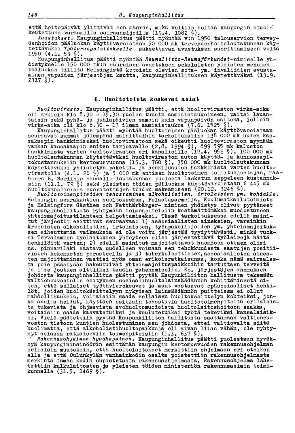 146 2 t Kaupunginhallitus että hoitopäivät ylittivät sen määrän, mikä voitiin hoitaa kaupungin etuoikeutettuna varaamilla sairaansijoilla (19.4. 1082 ). Avustukset.