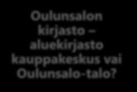 Oulun 10- palvelut Oulunsalon kirjasto aluekirjasto kauppakeskus vai Oulunsalo-talo?