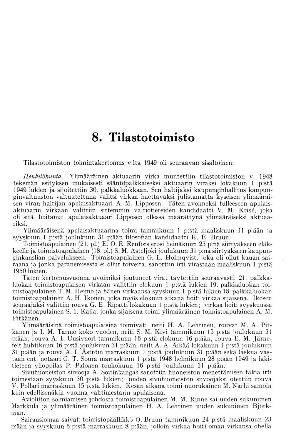 8 Tilastotoimisto Tilastotoimiston toimintakertomus v:lta 1949 oli seuraavan sisältöinen: Henkilökunta. Ylimääräinen aktuaarin virka muutettiin tilastotoimiston v.