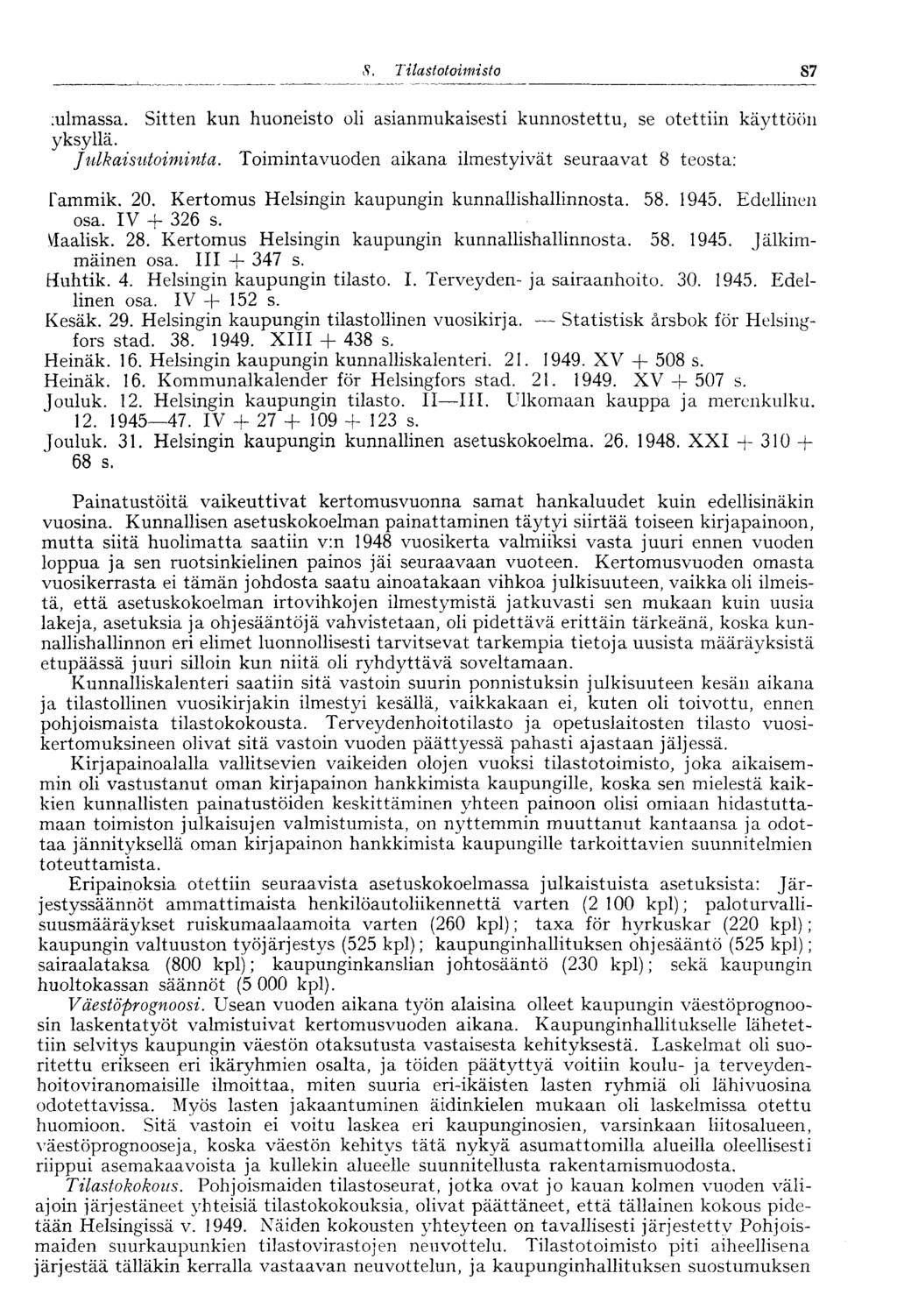 S, Tilastotoimisto 87 :ulmassa. Sitten kun huoneisto oli asianmukaisesti kunnostettu, se otettiin käyttöön yksyllä. Julkaisutoiminta. Toimintavuoden aikana ilmestyivät seuraavat 8 teosta: Tammik. 20.