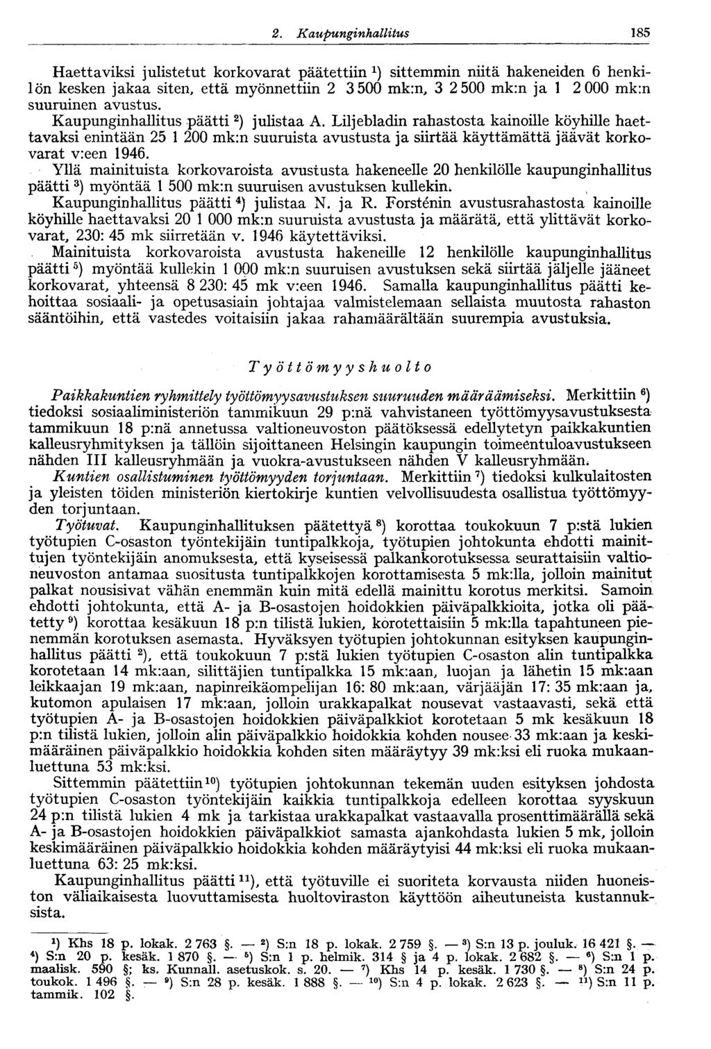 1222.Kaupunginhallitus 185 Haettaviksi julistetut korkovarat päätettiin 1 ) sittemmin niitä hakeneiden 6 henkilön kesken jakaa siten, että myönnettiin 2 3500 mk:n, 3 2 500 mk:n ja 1 2 000 mk:n