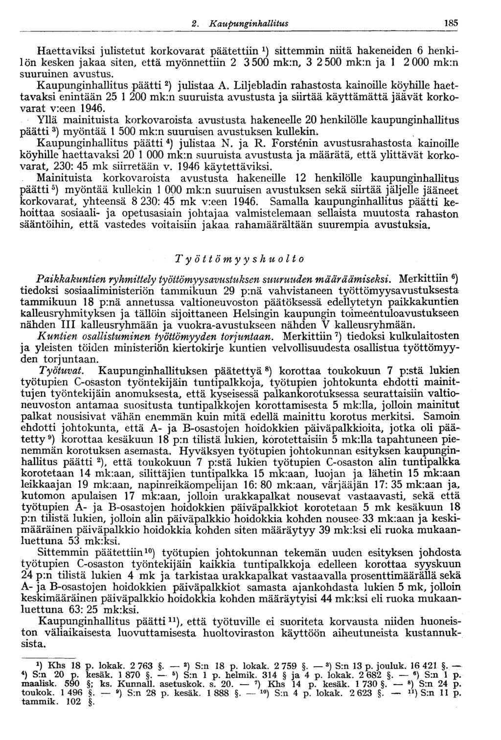 1222.Kaupunginhallitus 185 Haettaviksi julistetut korkovarat päätettiin 1 ) sittemmin niitä hakeneiden 6 henkilön kesken jakaa siten, että myönnettiin 2 3500 mk:n, 3 2 500 mk:n ja 1 2 000 mk:n