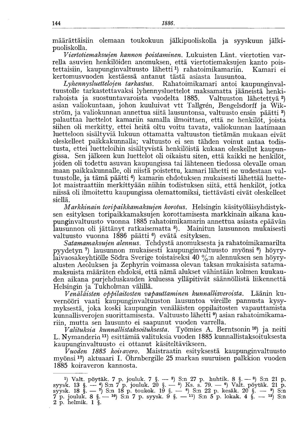 144 1886. määrättäisiin olemaan toukokuun jälkipuoliskolla ja syyskuun jälkipuoliskolla. Viertotiemaksujen kannon poistaminen. Lukuisten Länt.