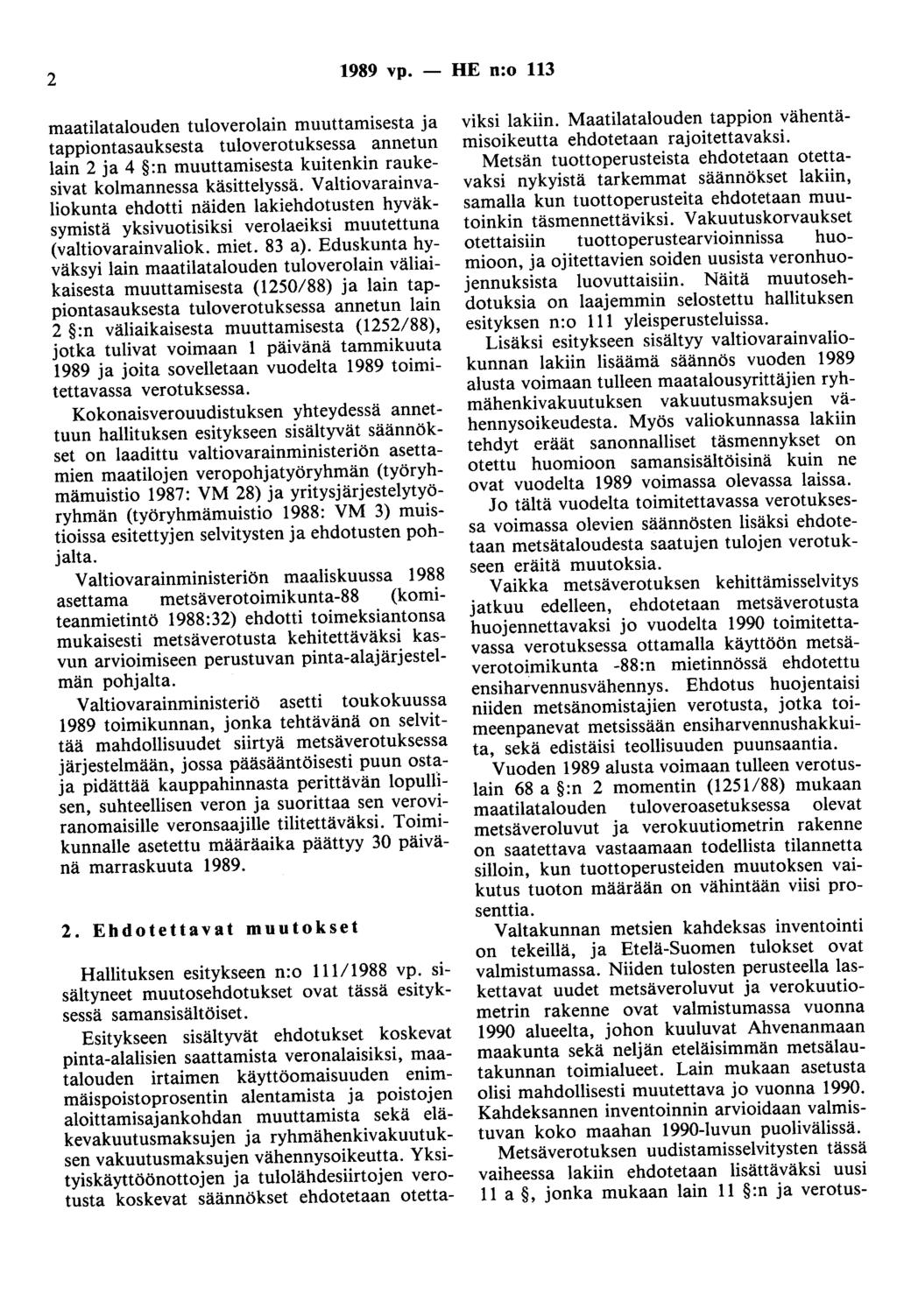 2 1989 vp. - HE n:o 113 maatilatalouden tuloverolain muuttamisesta ja tappiontasauksesta tuloverotuksessa annetun lain 2 ja 4 :n muuttamisesta kuitenkin raukesivat kolmannessa käsittelyssä.