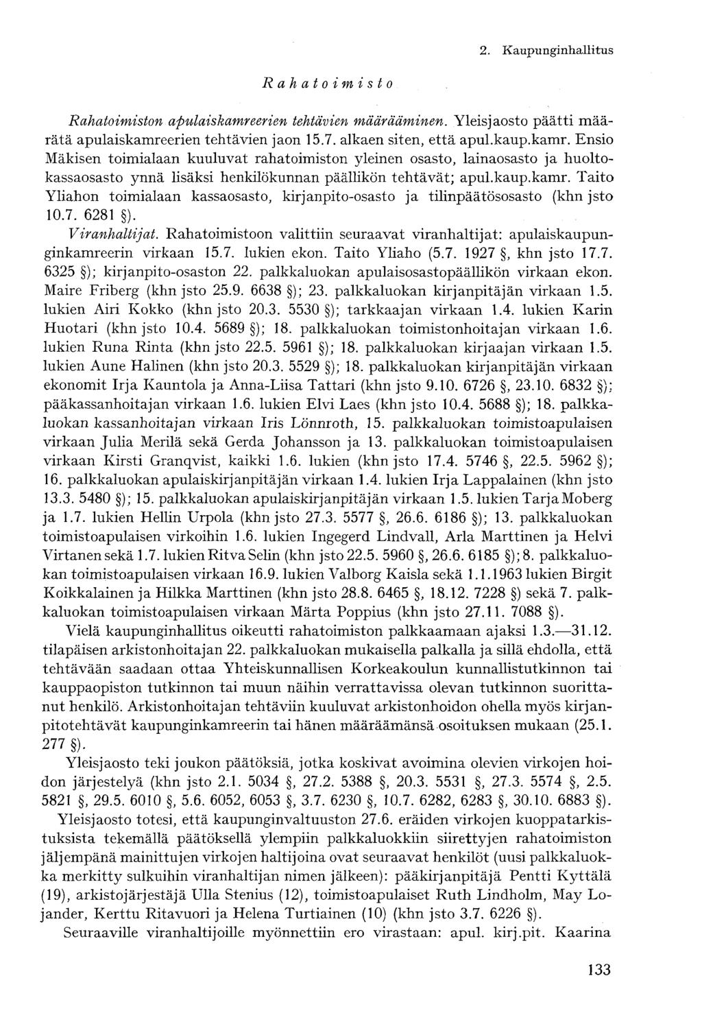 Rahatoimisto Rahatoimiston apulaiskamreerien tehtävien määrääminen. Yleisjaosto päätti määrätä apulaiskamreerien tehtävien jaon 15.7. alkaen siten, että apul.kaup.kamr. Ensio Mäkisen toimialaan kuuluvat rahatoimiston yleinen osasto, lainaosasto ja huoltokassaosasto ynnä lisäksi henkilökunnan päällikön tehtävät; apul.