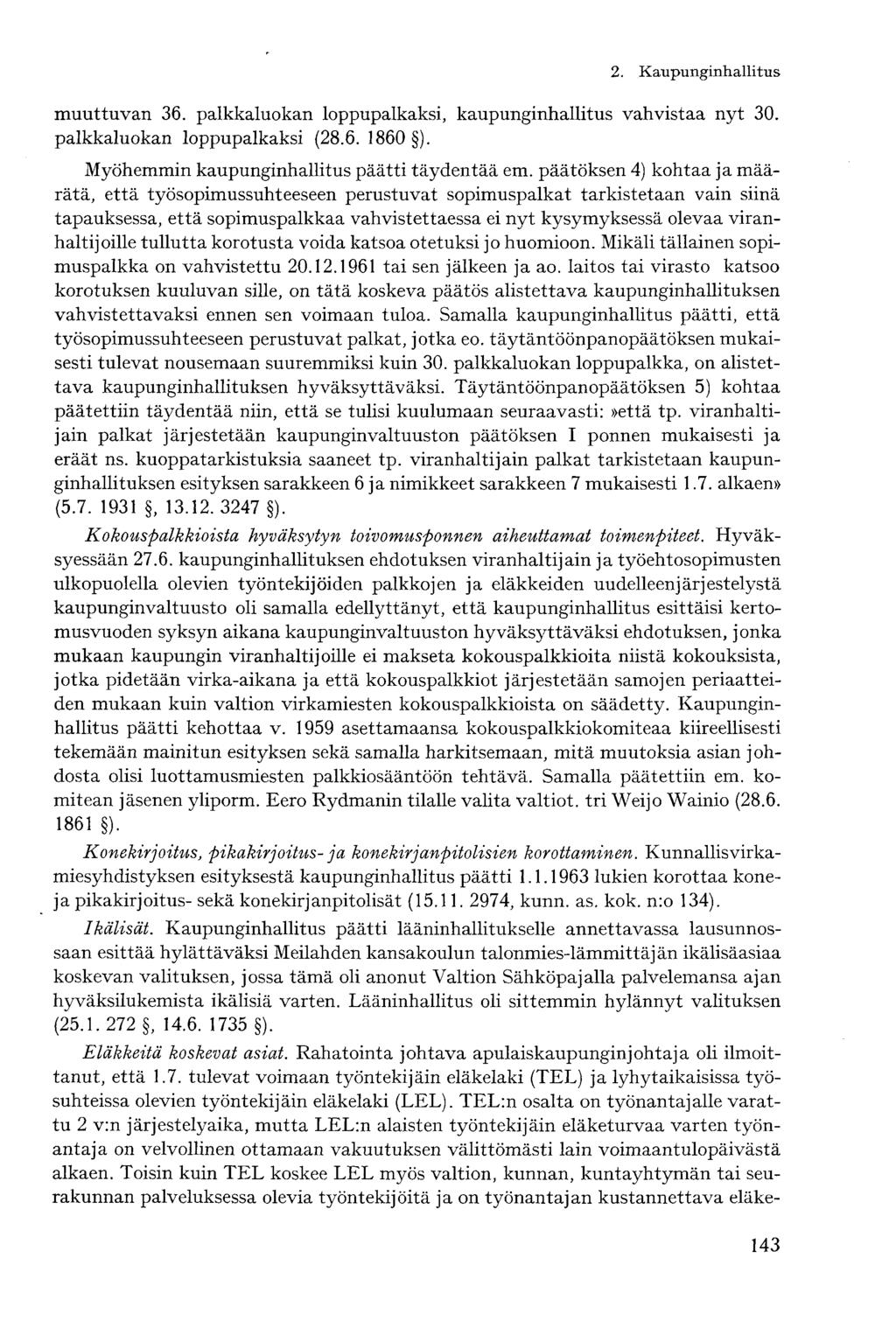 muuttuvan 36. palkkaluokan loppupalkaksi, kaupunginhallitus vahvistaa nyt 30. palkkaluokan loppupalkaksi (28.6. 1860 ). Myöhemmin kaupunginhallitus päätti täydentää em.