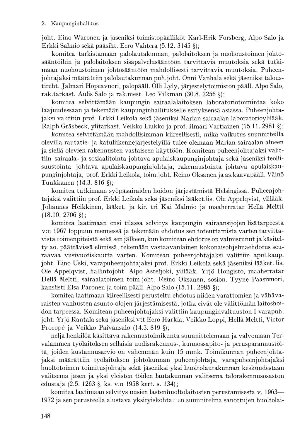joht. Eino Waronen ja jäseniksi toimistopäälliköt Karl-Erik Forsberg, Alpo Salo ja Erkki Salmio sekä pääsiht. Eero Vahtera (5.12.