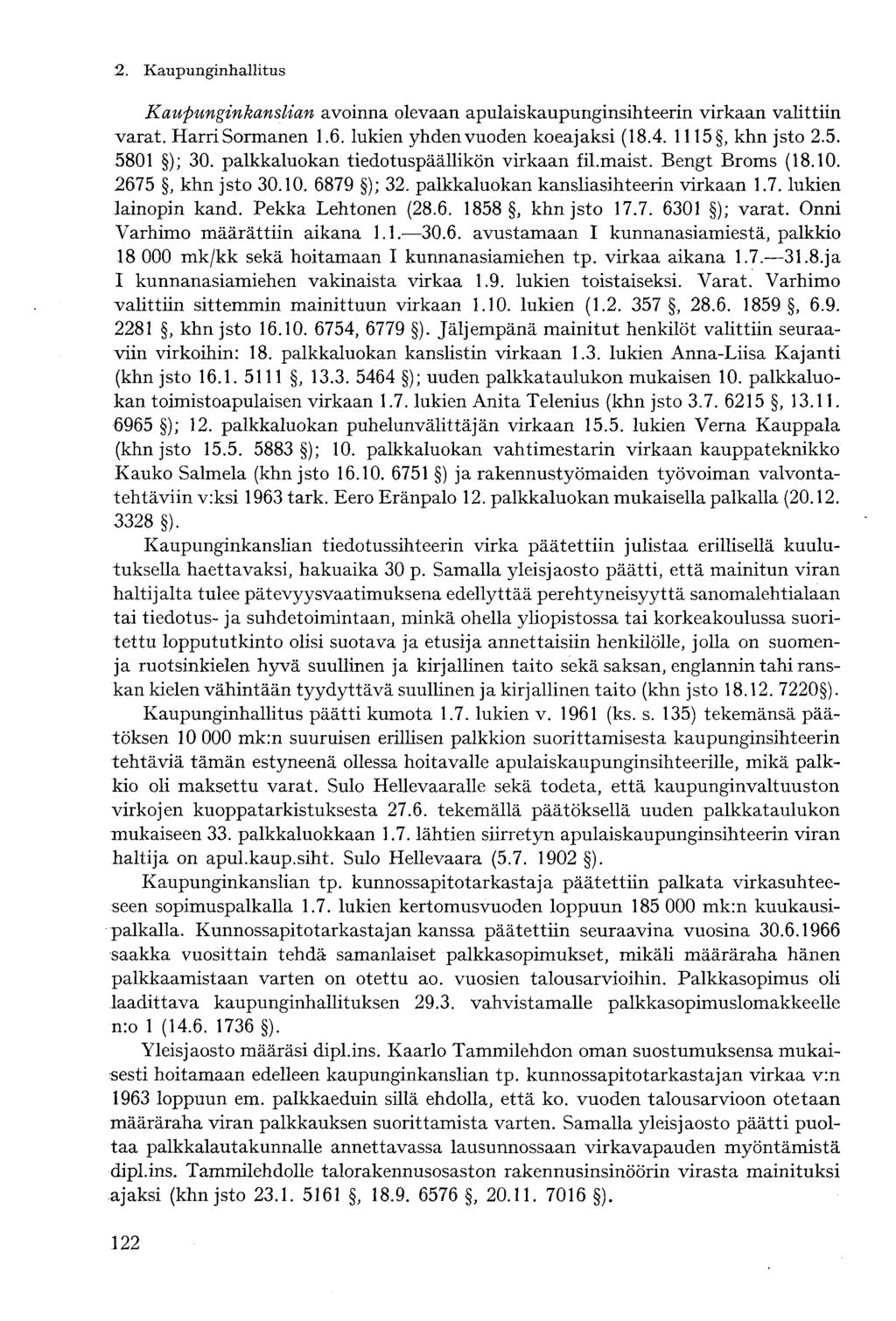 Kaupunginkanslian avoinna olevaan apulaiskaupunginsihteerin virkaan valittiin varat. Harri Sormanen 1.6. lukien yhden vuoden koeajaksi (18.4. 1115, khn jsto 2.5. 5801 ); 30.