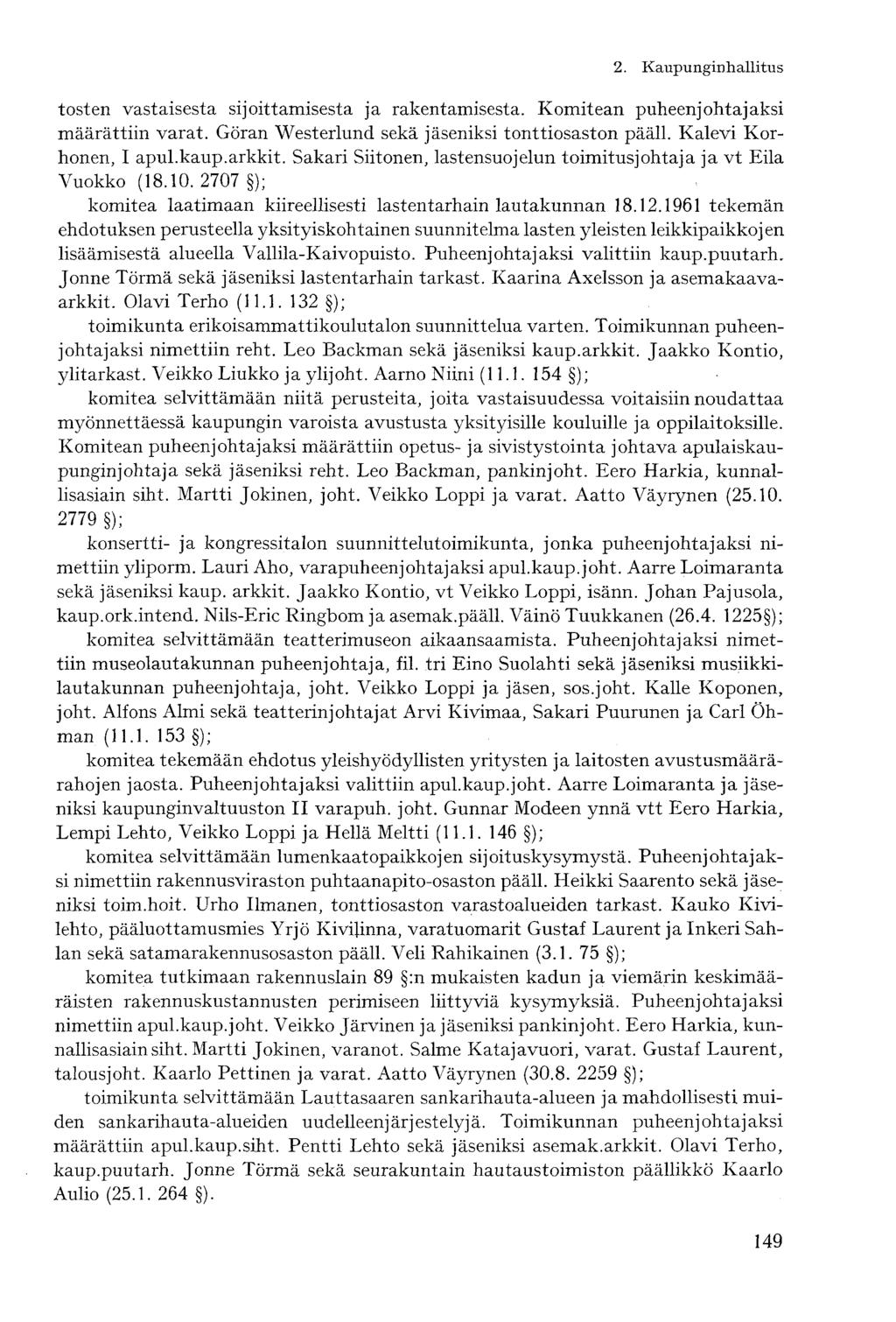 tosten vastaisesta sijoittamisesta ja rakentamisesta. Komitean puheenjohtajaksi määrättiin varat. Göran Westerlund sekä jäseniksi tonttiosaston pääll. Kalevi Korhonen, I apul.kaup.arkkit.