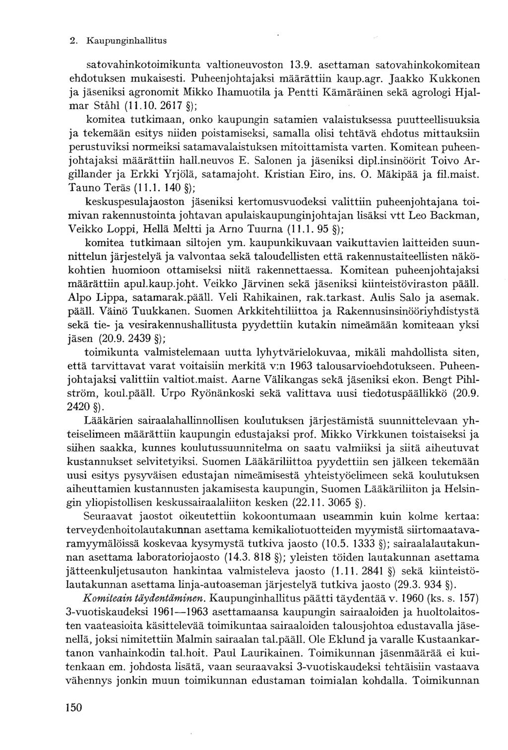 satovahinkotoimikunta valtioneuvoston 13.9. asettaman satovahinkokomitean ehdotuksen mukaisesti. Puheenjohtajaksi määrättiin kaup.agr.