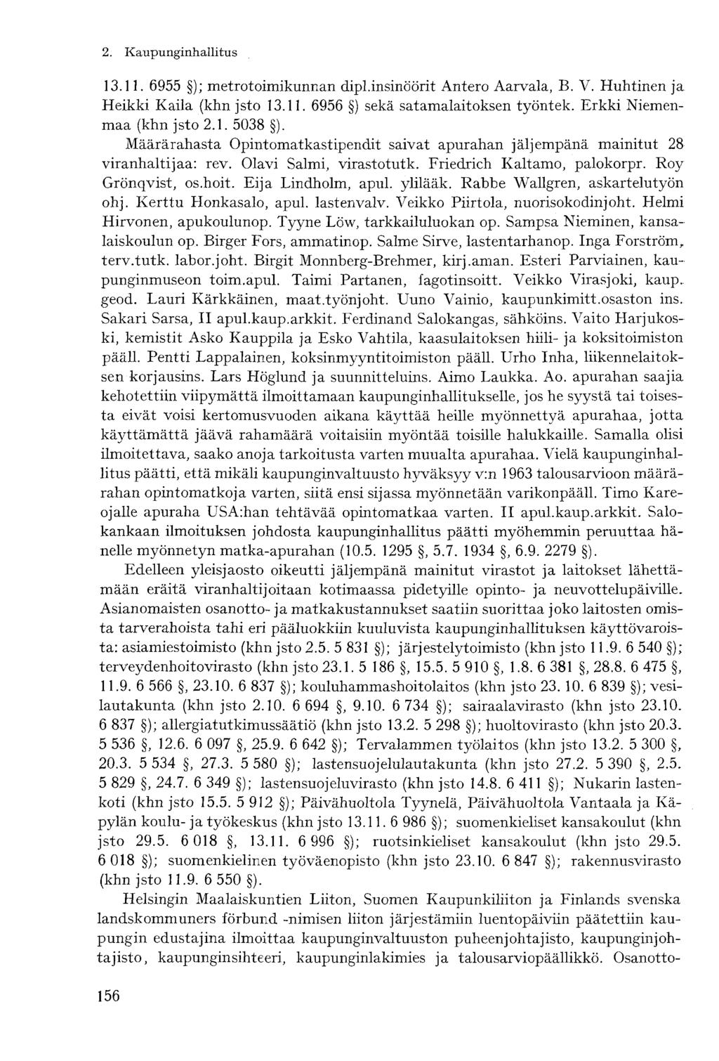 13.11. 6955 ); metrotoimikunnan dipl.insinöörit Antero Aarvala, B. V. Huhtinen ja Heikki Kaila (khn jsto 13.11. 6956 ) sekä satamalaitoksen työntek. Erkki Niemenmaa (khn jsto 2.1. 5038 ).