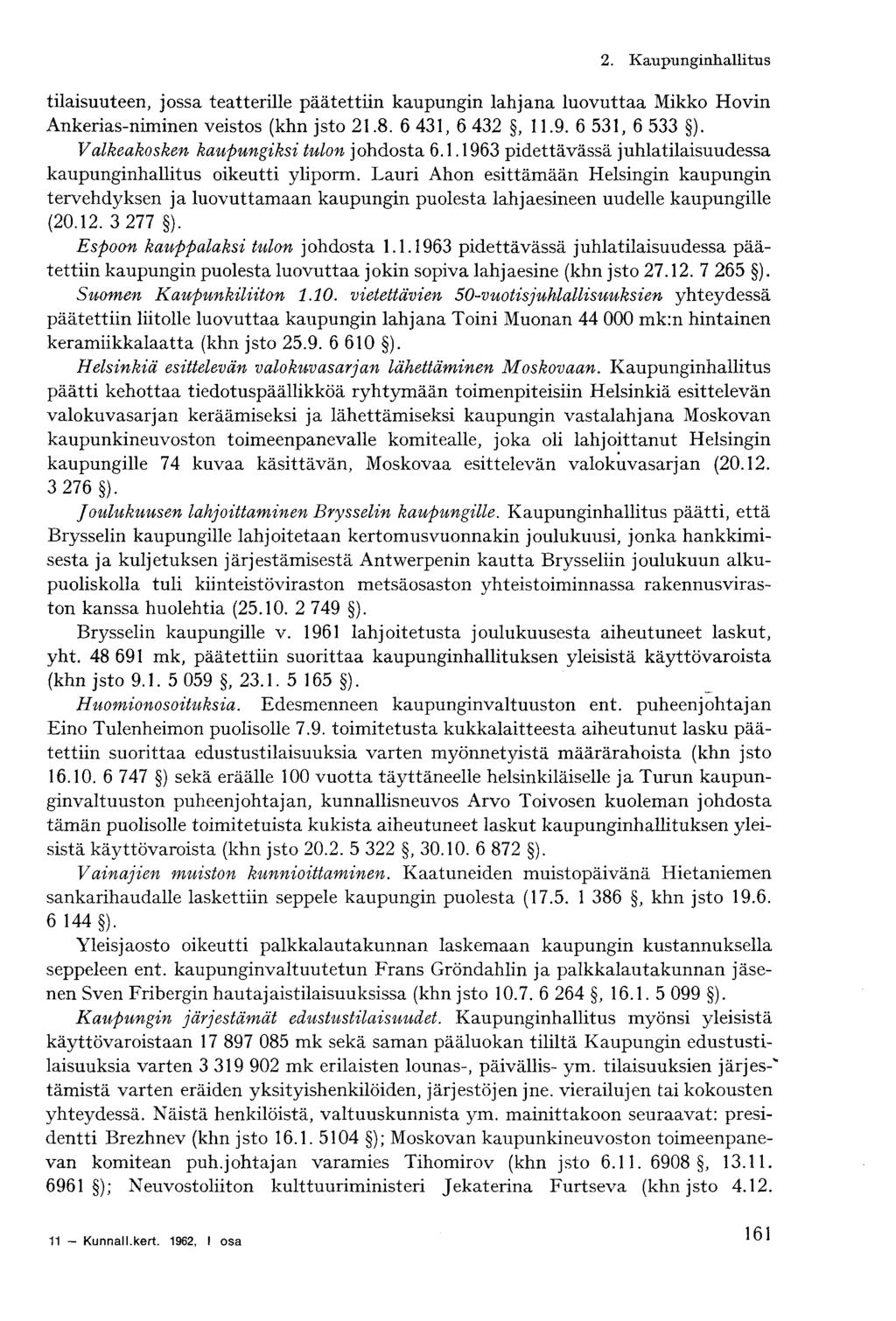 tilaisuuteen, jossa teatterille päätettiin kaupungin lahjana luovuttaa Mikko Hovin Ankerias-niminen veistos (khn jsto 21.8. 6 431, 6 432, 11.9. 6 531, 6 533 ).