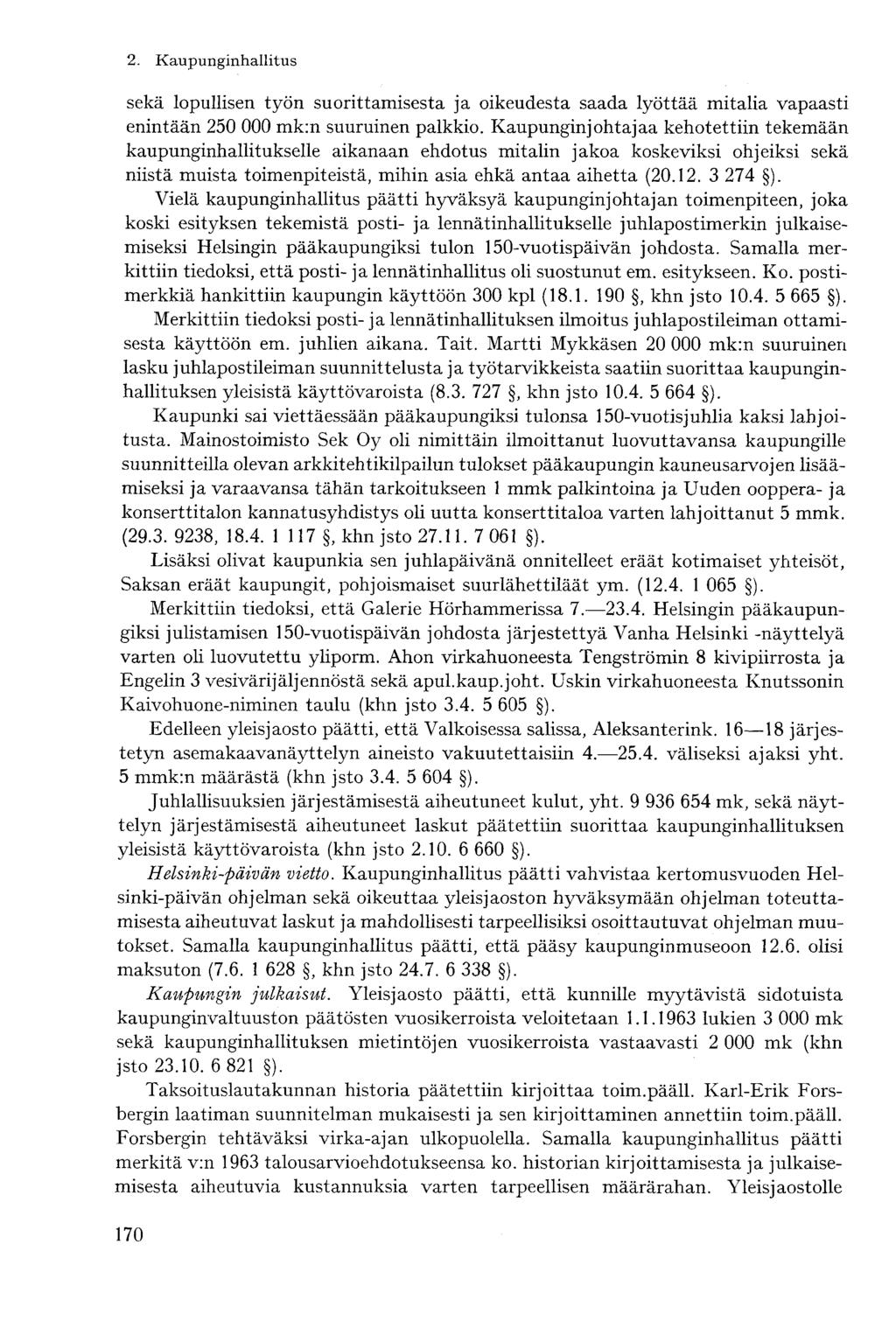 sekä lopullisen työn suorittamisesta ja oikeudesta saada lyöttää mitalia vapaasti enintään 250 000 mk:n suuruinen palkkio.
