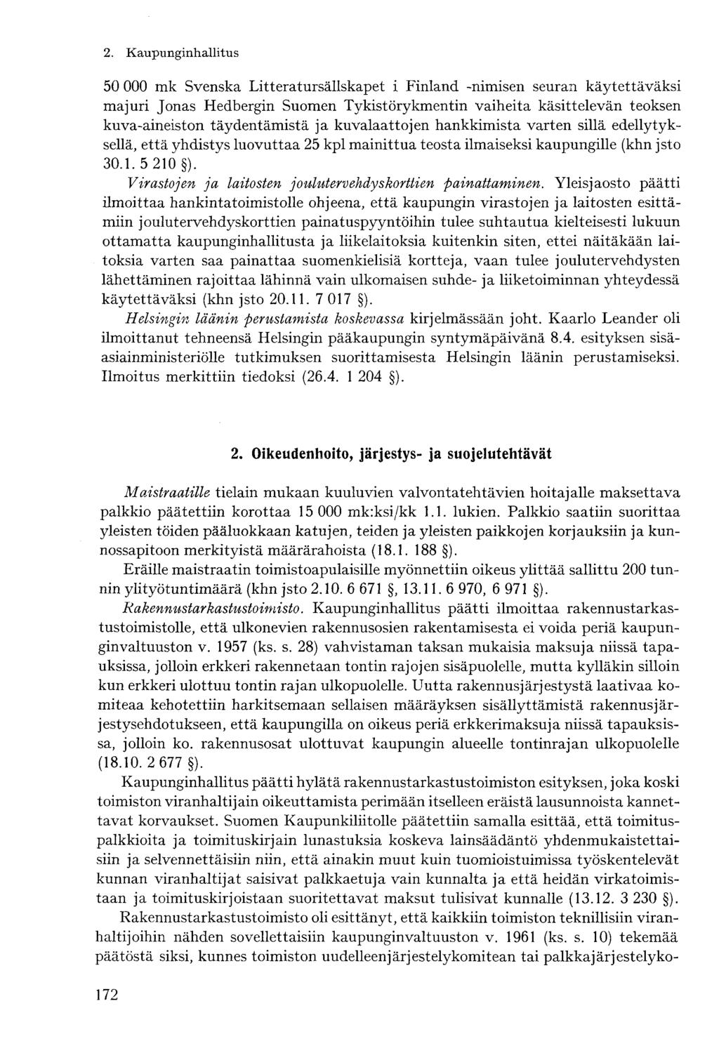 50 000 mk Svenska Litteratursällskapet i Finland -nimisen seuran käytettäväksi majuri Jonas Hedbergin Suomen Tykistörykmentin vaiheita käsittelevän teoksen kuva-aineiston täydentämistä ja