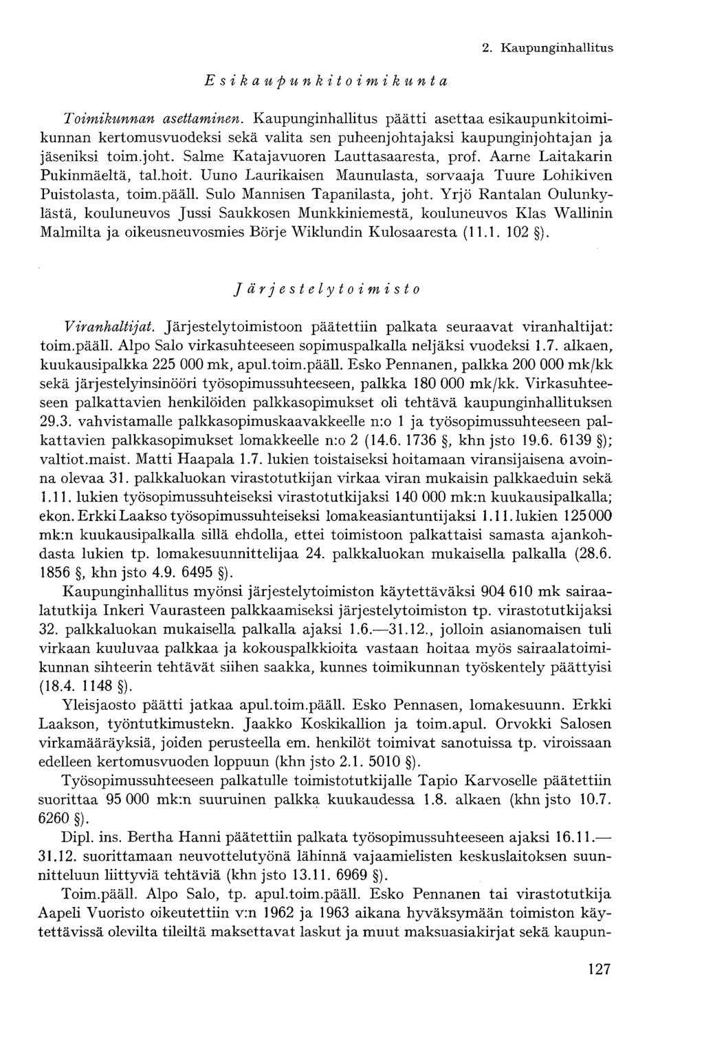 E sikaupunkitoimikunta Toimikunnan asettaminen. Kaupunginhallitus päätti asettaa esikaupunkitoimikunnan kertomusvuodeksi sekä valita sen puheenjohtajaksi kaupunginjohtajan ja jäseniksi toim.joht. Salme Katajavuoren Lauttasaaresta, prof.