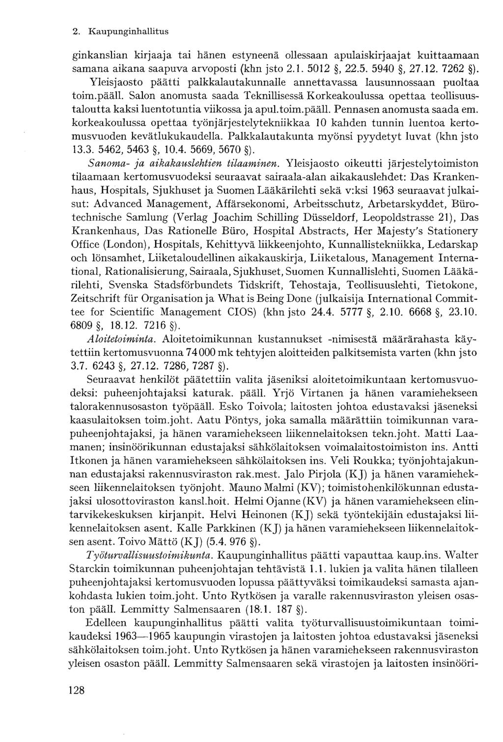 ginkanslian kirjaaja tai hänen estyneenä ollessaan apulaiskirjaajat kuittaamaan samana aikana saapuva arvoposti (khn jsto 2.1. 5012, 22.5. 5940, 27.12. 7262 ).