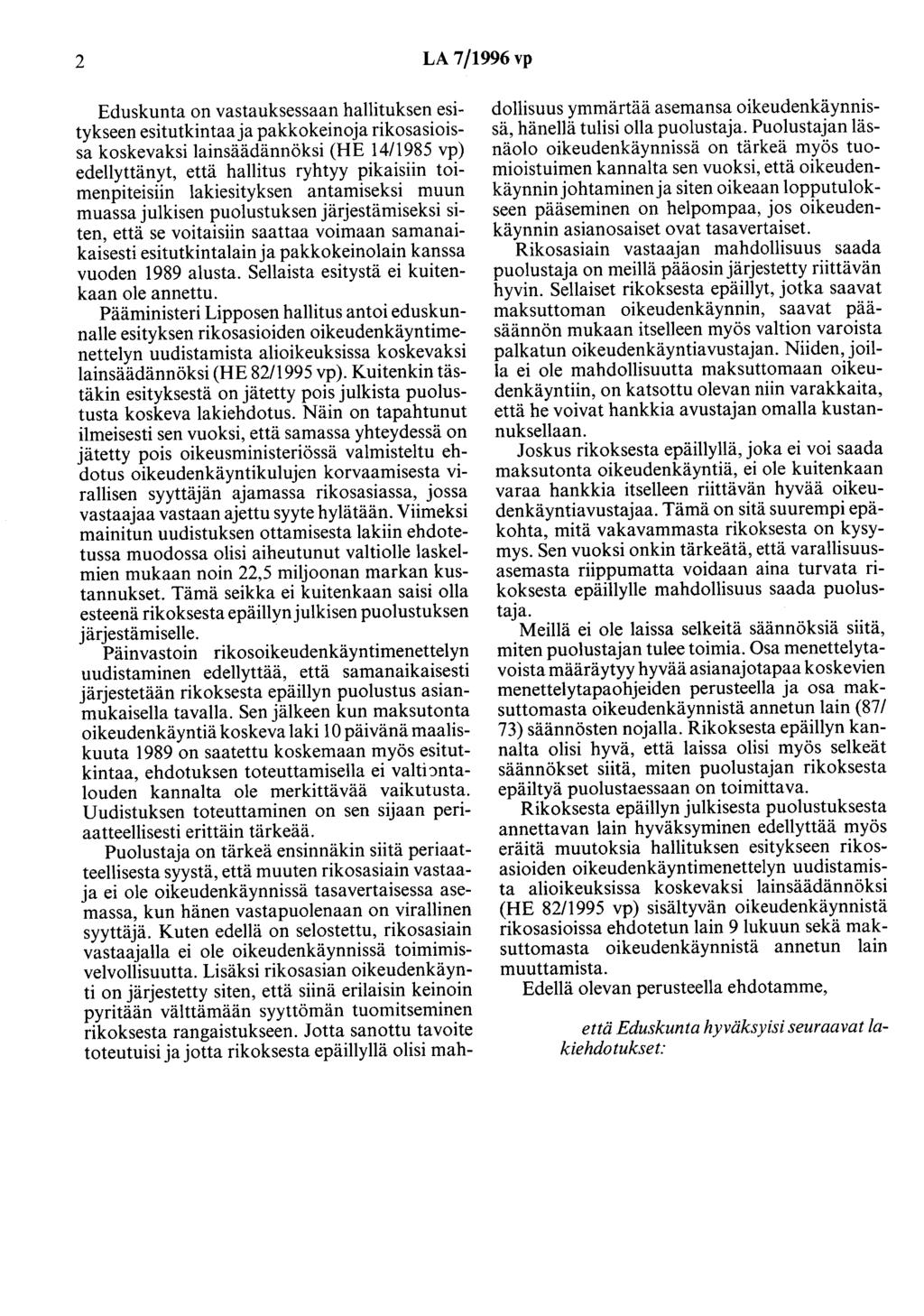 2 LA 7/1996vp Eduskunta on vastauksessaan hallituksen esitykseen esitutkintaaja pakkokeinoja rikosasioissa koskevaksi lainsäädännöksi (HE 14/1985 vp) edellyttänyt, että hallitus ryhtyy pikaisiin