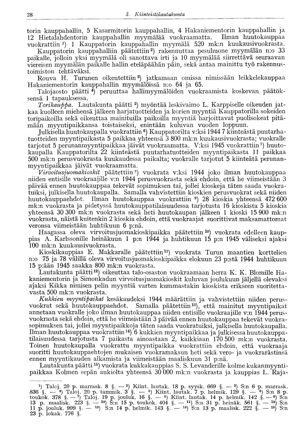 28 3. Kiinteistölautakunta 28- torin kauppahallin, 5 Kasarmitorin kauppahallin, 4 Hakaniementorin kauppahallin ja 12 Hietalahdentorin kauppahallin myymälää vuokraamatta.