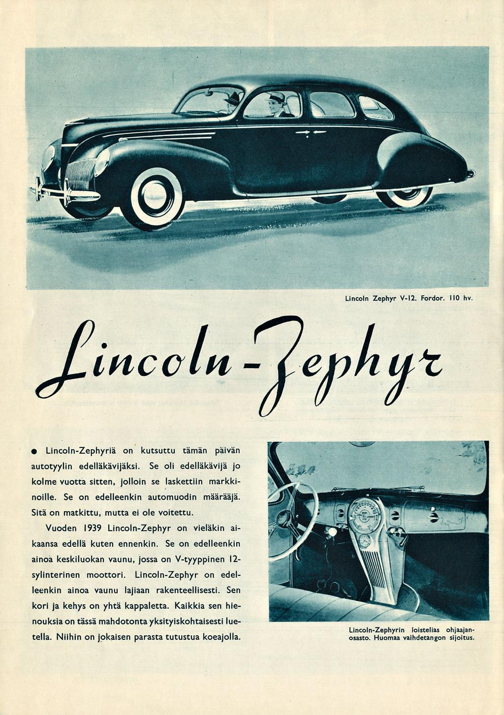 Lincoln Zephyr V-12. Fordor. 110 hv Lincoln - jcephut Lincoln-Zephyriä on kutsuttu tämän päivän autoty/lin edelläkävijäksi.