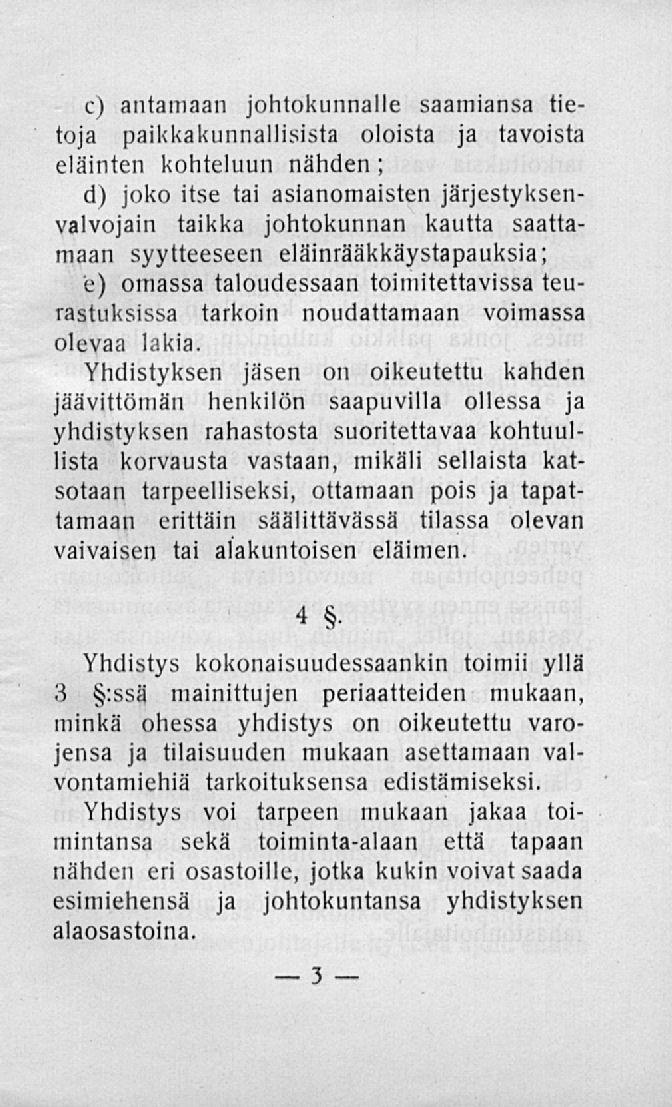 3 c) antamaan johtokunnalle saamiansa tietoja paikkakunnallisista oloista ja tavoista eläinten kohteluun nähden; d) joko itse tai asianomaisten järjestyksenvalvojani taikka johtokunnan kautta