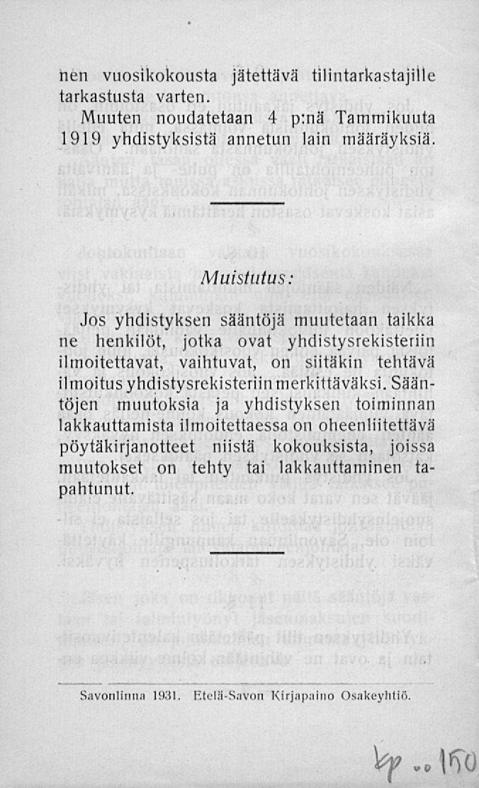 nen vuosikokousta jätettävä tilintarkastajille tarkastusta varten. Muuten noudatetaan 4 p:nä Tammikuuta 1919 yhdistyksistä annetun lain määräyksiä.