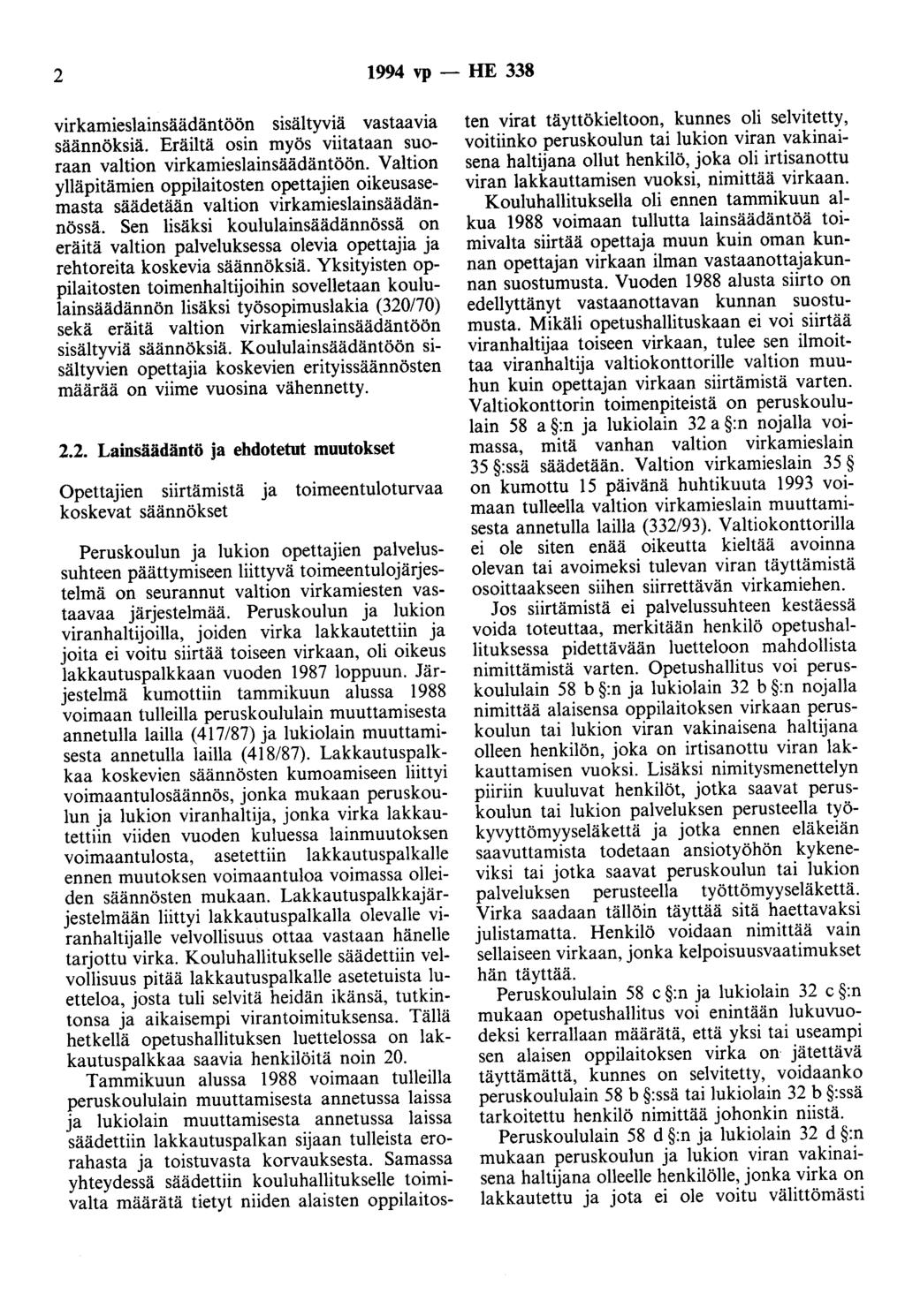 2 1994 vp -- lie 338 virkamieslainsäädäntöön sisältyviä vastaavia säännöksiä. Eräiltä osin myös viitataan suoraan valtion virkamieslainsäädäntöön.