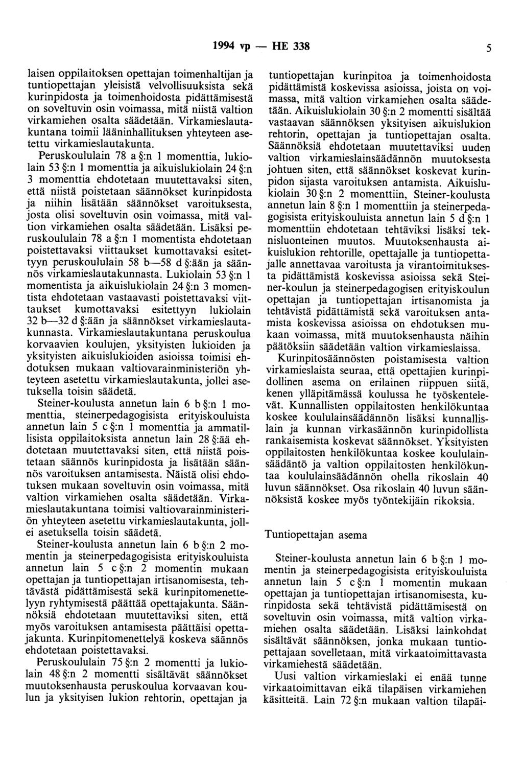 1994 vp -- IIE 338 5 laisen oppilaitoksen opettajan toimenhaltijan ja tuntiopettajan yleisistä velvollisuuksista sekä kurinpidosta ja toimenhoidosta pidättämisestä on soveltuvin osin voimassa, mitä