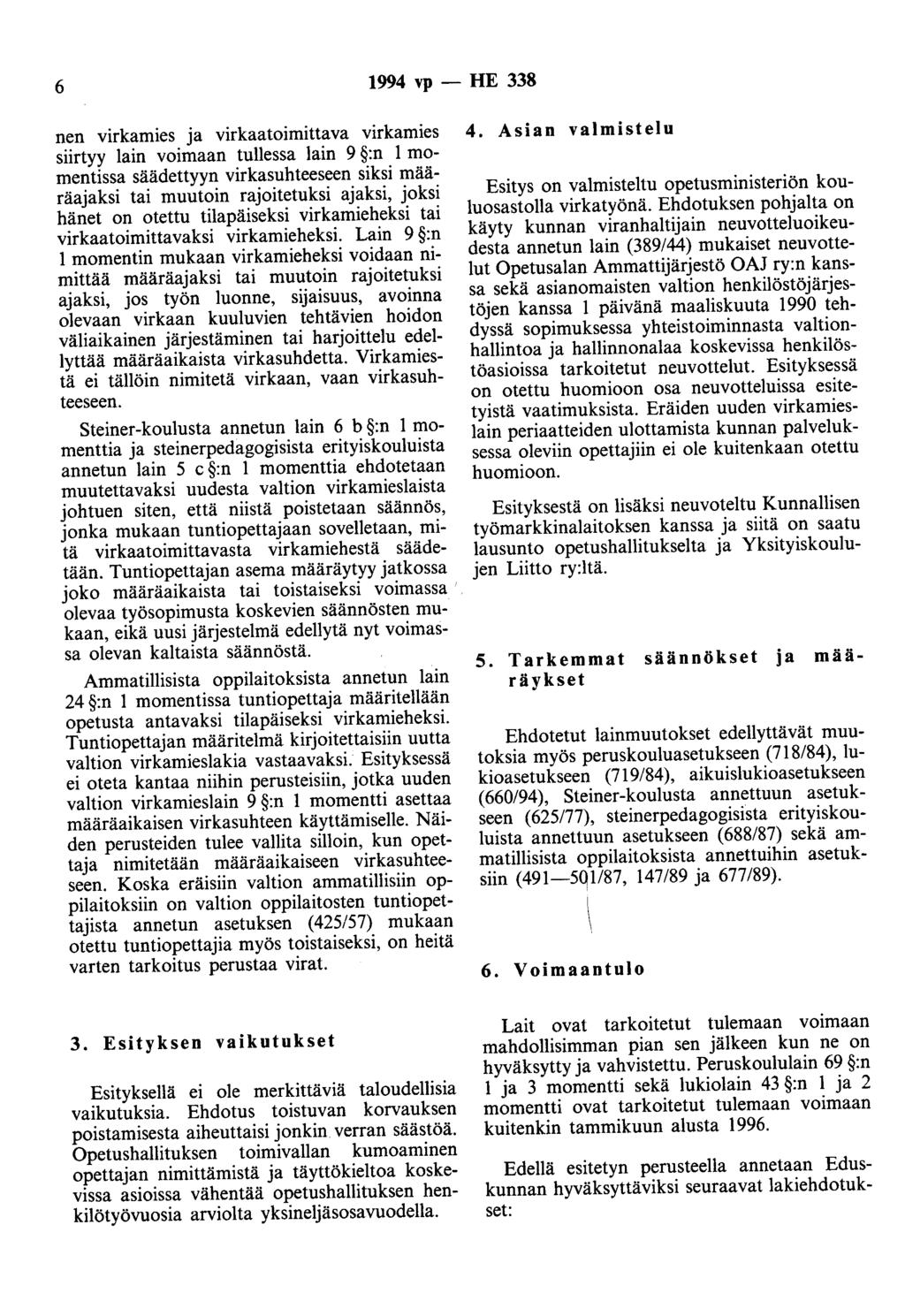 6 1994 vp - HE 338 nen virkamies ja virkaatoimittava virkamies siirtyy lain voimaan tullessa lain 9 :n 1 momentissa säädettyyn virkasuhteeseen siksi määräajaksi tai muutoin rajoitetuksi ajaksi, joksi