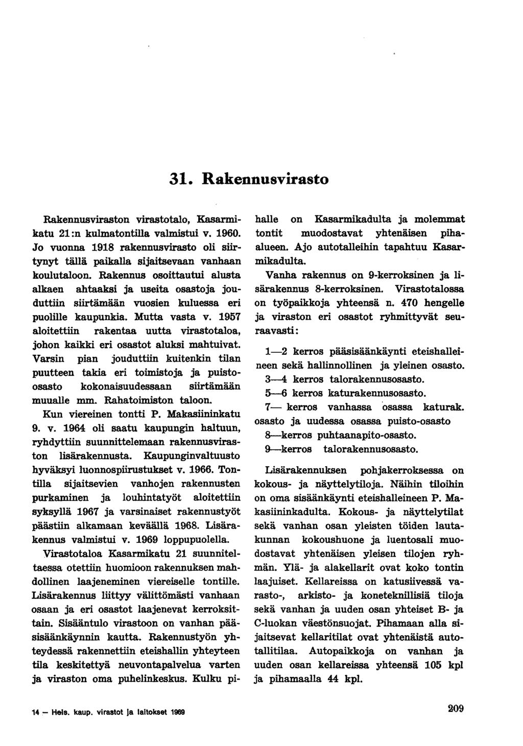 31 Rakennusvirasto Rakennusviraston virastotalo, Kasarmikatu 21 :n kulmatontilla valmistui v. 1960. Jo vuonna 1918 rakennusvirasto oli siirtynyt tällä paikalla sijaitsevaan vanhaan koulutaloon.