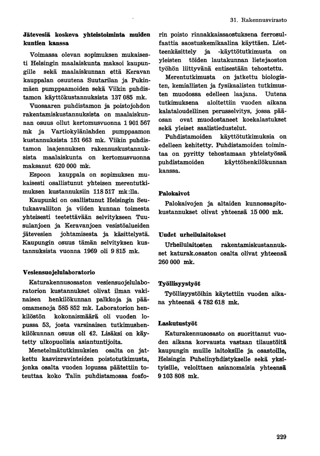 Jätevesiä koskeva yhteistoiminta muiden kuntien kanssa Voimassa olevan sopimuksen mukaisesti Helsingin maalaiskunta maksoi kaupungille sekä maalaiskunnan että Keravan kauppalan osuutena Suutarilan ja