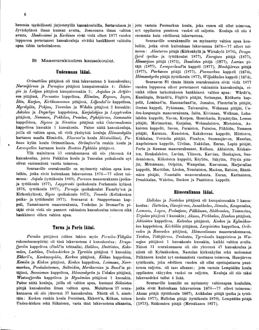 6 hemmän täydellsest järjestetyllä kansakoululla, Sortavalassa ja < : jota vaston Poomarkun koulu, joka ennen ol ollut tomessa, Jyväskylässä lman kunnan avutta, Joensuussa lman valton S; nyt