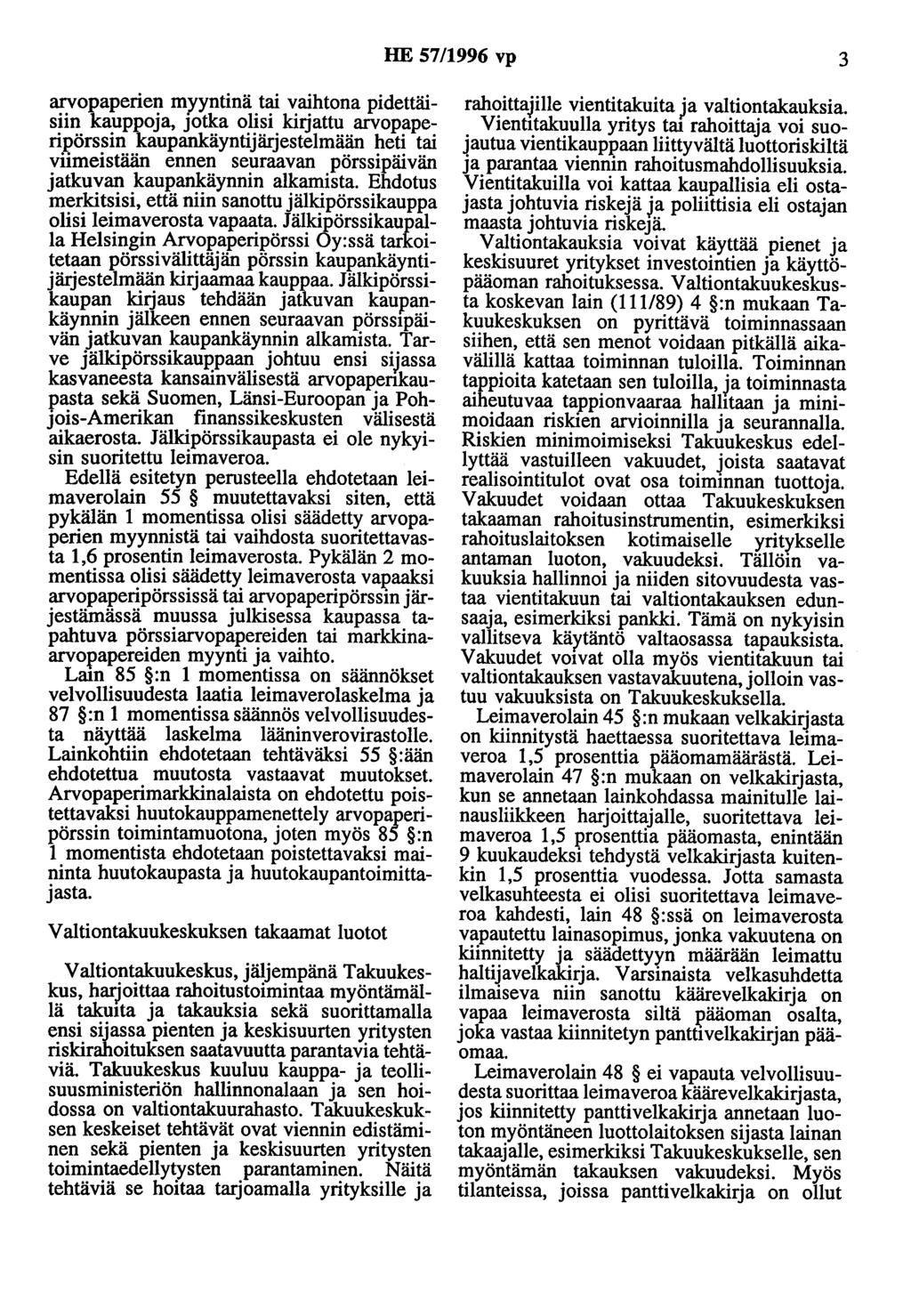 HE 57/1996 vp 3 arvopaperien myyntinä tai vaihtona pidettäisiin kauppoja, jotka olisi kirjattu arvopaperipörssin kaupankäyntijärjestelmään heti tai viimeistään ennen seuraavan pörssipäivän jatkuvan