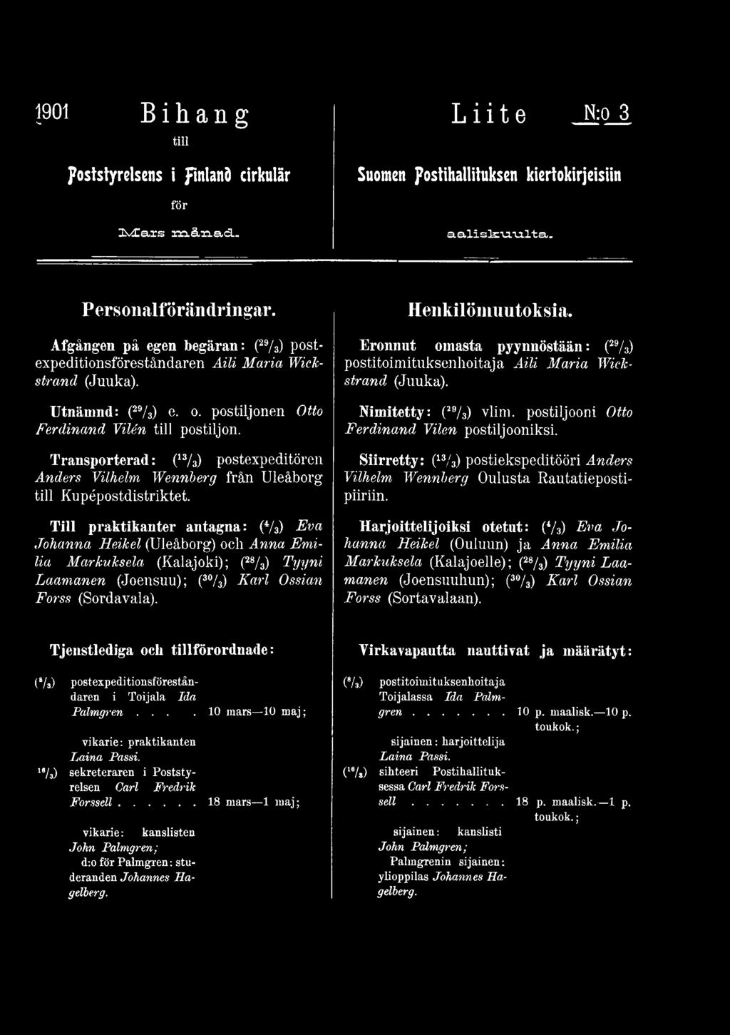 Eronnut oinasta pyynnöstään: (29/3) postitoimituksenhoitaja Aili Maria Wiekstrand (Juuka). Nimitetty: (29/3) viini, postiljooni Otto Ferdinand Vilen postiljooniksi.