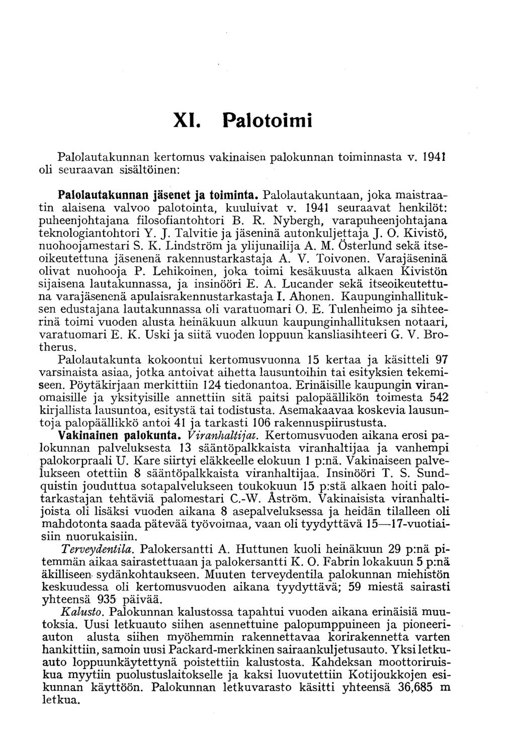 XI. Palotoimi Palolautakunnan kertomus vakinaisen palokunnan toiminnasta v. 1941 oli seuraavan sisältöinen: Palolautakunnan jäsenet ja toiminta.