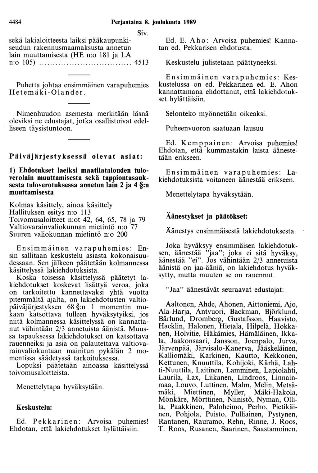 4484 Perjantaina 8. joulukuuta 1989 Siv. sekä lakialoitteesta laiksi pääkaupunkiseudun rakennusmaamaksusta annetun lain muuttamisesta (HE n:o 181 ja LA n:o 105)... 4513 Ed. E. Aho: Arvoisa puhemies!