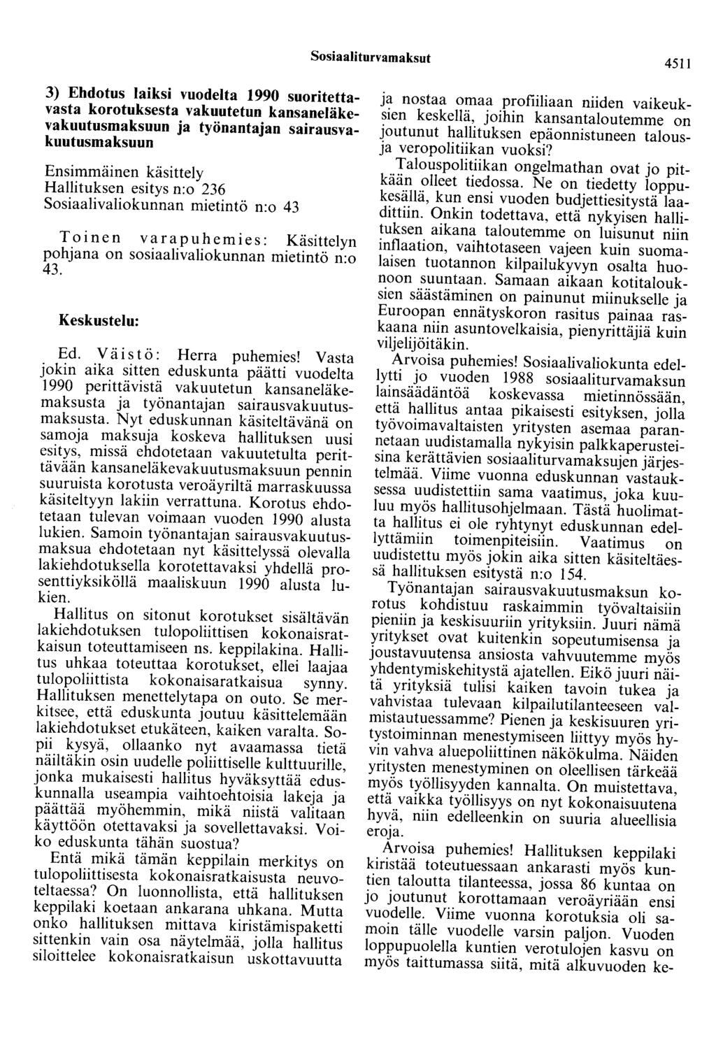 Sosiaaliturvamaksut 4511 3) Ehdotus laiksi vuodelta 1990 suoritettavasta korotuksesta vakuutetun kansaneläkevakuutusmaksuun ja työnantajan sairausvakuutusmaksuun Ensimmäinen käsittely Hallituksen