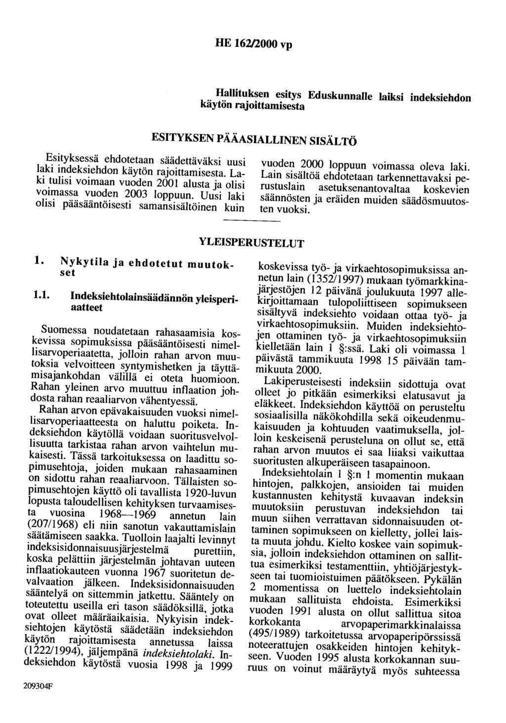HE 162/2000 vp Hallituksen esitys Eduskunnalle laiksi indeksiehdon käytön rajoittamisesta ESITYKSEN PÄÄASIALLINEN SISÄLTÖ Esityksessä ehdotetaan säädettäväksi uusi laki indeksiehdon käytön