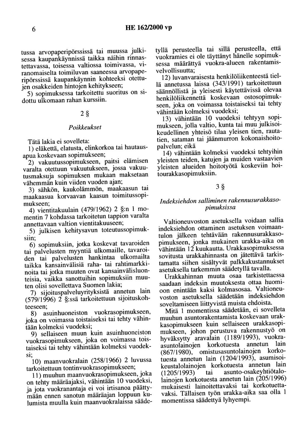 6 HE 162/2000 vp tussa arvopaperipörssissä tai muussa julkisessa kaupankäynnissä taikka näihin rinnastettavassa, toisessa valtiossa toimivassa, viranomaiselta toimiluvan saaneessa arvopaperipörssissä