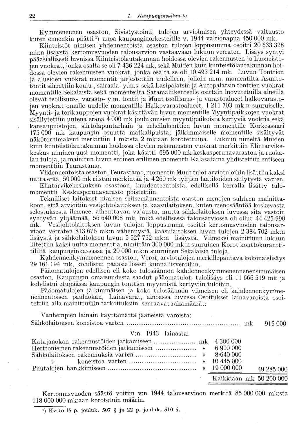 '22 1. Kaupunginvaltuusto Kymmenennen osaston, Sivistystoimi, tulojen arvioimisen yhteydessä valtuusto kuten ennenkin päätti 1 ) anoa kaupunginorkesterille v. 1944 valtionapua 450 000 mk.