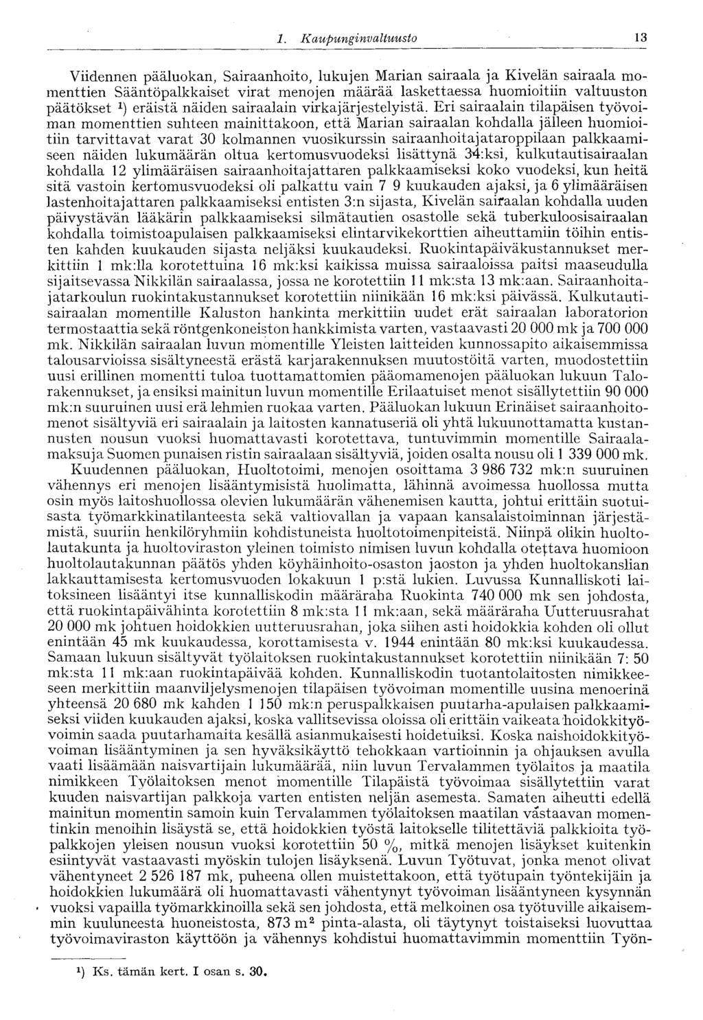 13 1. Kaupungin valtuusto Viidennen pääluokan, Sairaanhoito, lukujen Marian sairaala ja Kivelän sairaala momenttien Sääntöpalkkaiset virat menojen määrää laskettaessa huomioitiin valtuuston päätökset