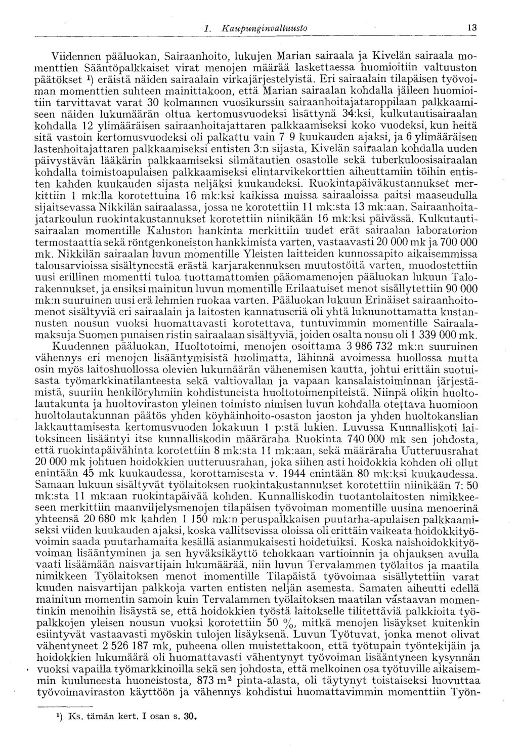 13 1. Kaupungin valtuusto Viidennen pääluokan, Sairaanhoito, lukujen Marian sairaala ja Kivelän sairaala momenttien Sääntöpalkkaiset virat menojen määrää laskettaessa huomioitiin valtuuston päätökset