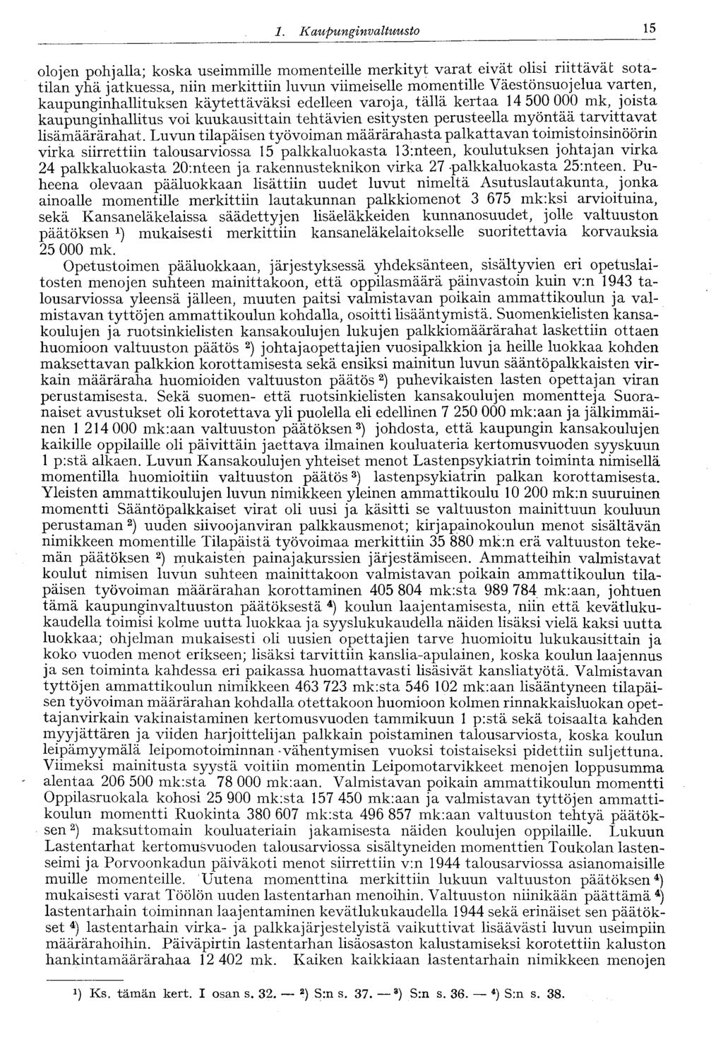 15 1. Kaupungin valtuusto olojen pohjalla; koska useimmille momenteille merkityt varat eivät olisi riittävät sotatilan yhä jatkuessa, niin merkittiin luvun viimeiselle momentille Väestönsuojelua