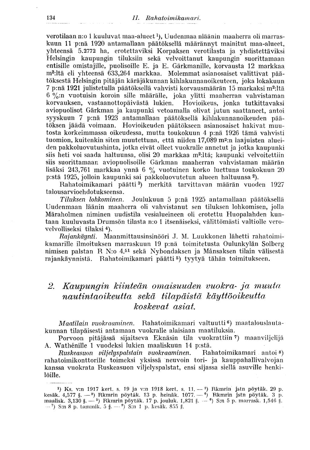 134 II. Rahatoimikam ari. verotilaan n:o 1 kuuluvat maa-alueet 1 ), Uudenmaa nläänin maaherra oli marraskuun 11 p:nä 1920 antamallaan päätöksellä määrännyt mainitut maa-alueet, yhteensä 5.