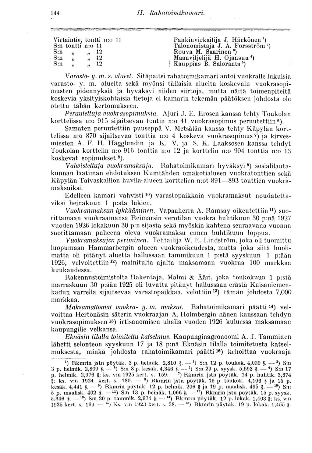 144 II. Rahatoimikam ari. Virtaintie, tontti 11:0 11 S:n tontti n:o 11 S:n 12 S:n 12! S:n 12 Pankinvirkailija J. Härkönen 1 ) Talonomistaja J. A. Forsström 2 ) Rouva M. Saarinen 3 ) Maanviljelijä H.