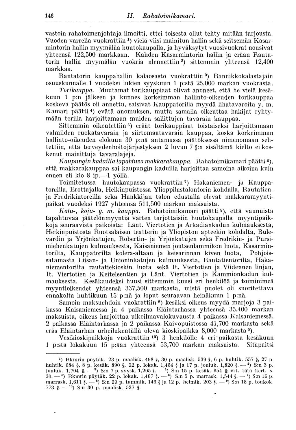 152 II. Rahatoimikam ari. vastoin rahatoimenjohtaja ilmoitti, ettei toisesta ollut tehty mitään tarjousta.