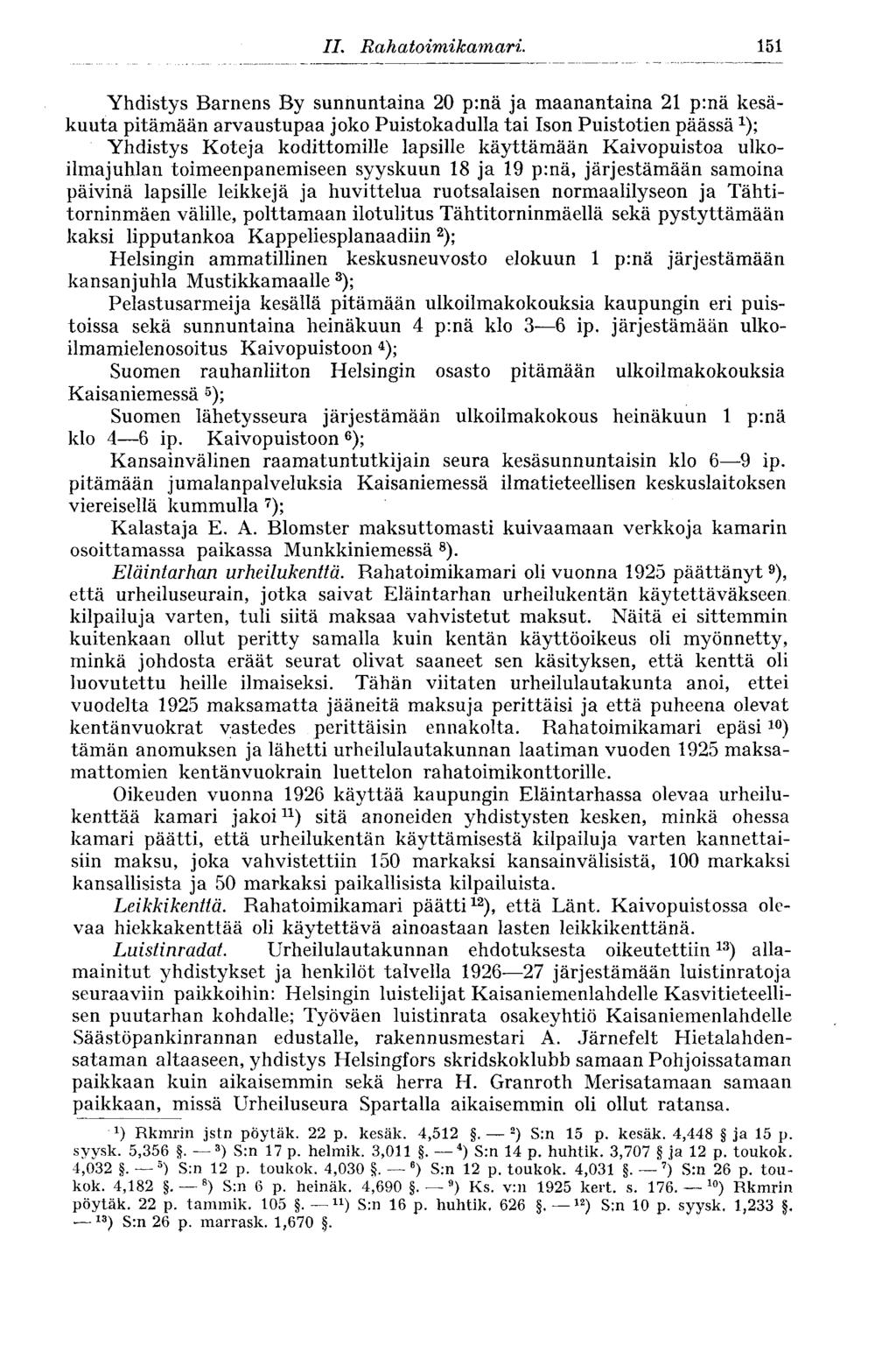 151 Yhdistys Barnens By sunnuntaina 20 p:nä ja maanantaina 21 p:nä kesäkuuta pitämään arvaustupaa joko Puistokadulla tai Ison Puistotien päässä x ); Yhdistys Koteja kodittomille lapsille käyttämään