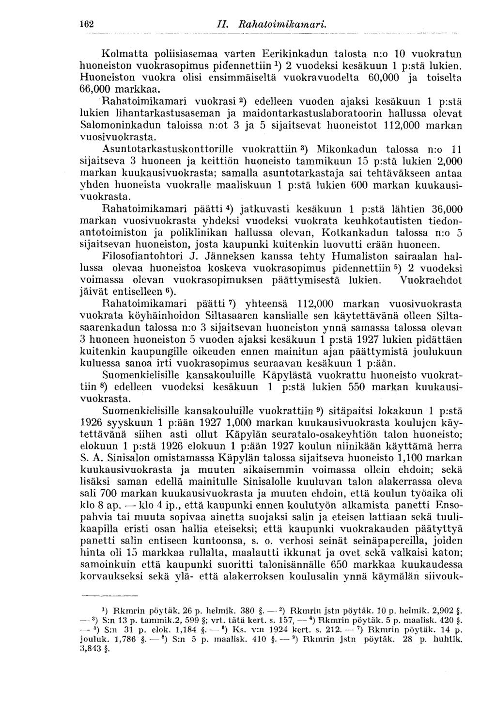 162 II. Rahatoimikamari. Kolmatta poliisiasemaa varten Eerikinkadun talosta n:o 10 vuokratun huoneiston vuokrasopimus pidennettiin *) 2 vuodeksi kesäkuun 1 p:stä lukien.